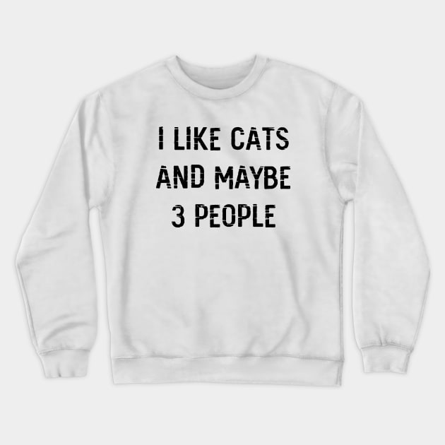 I Like Cats and Maybe 3 People Crewneck Sweatshirt by family.d
